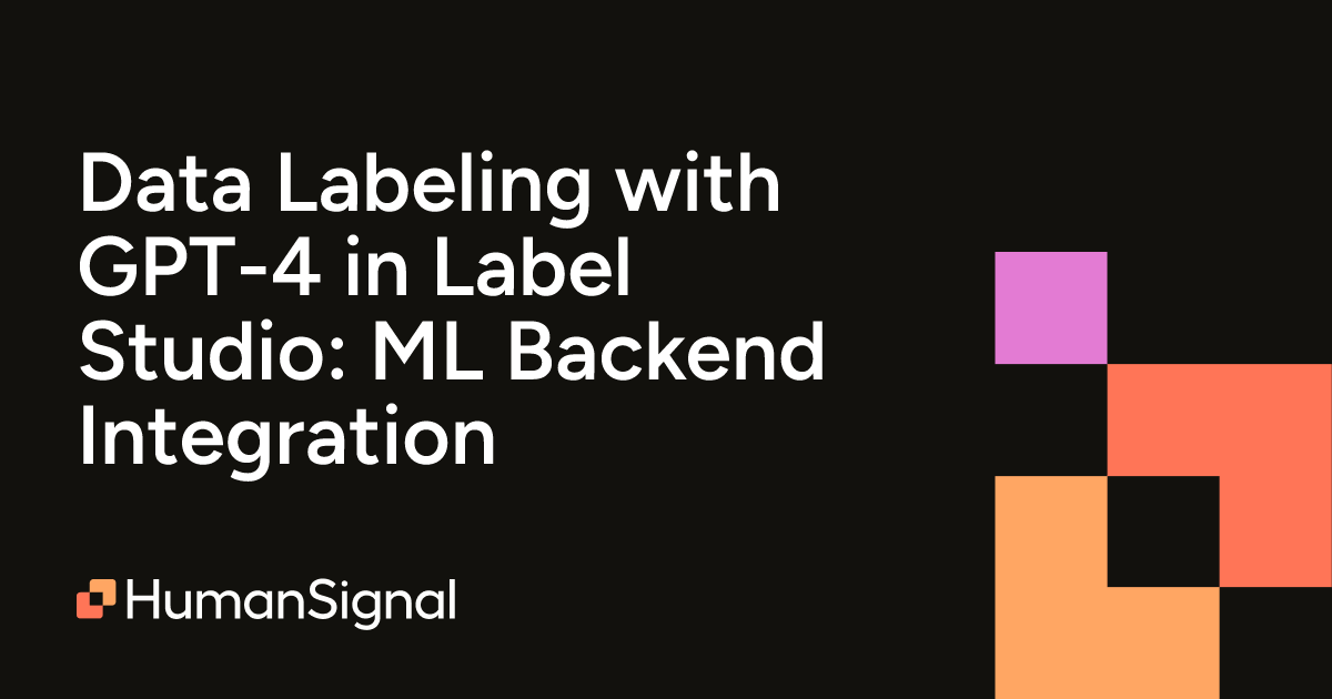 Data Labeling with GPT-4 in Label Studio: ML Backend Integration ...