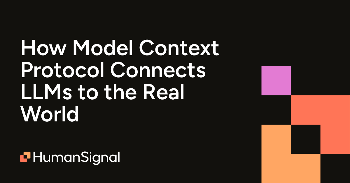 How Model Context Protocol Connects LLMs to the Real World | HumanSignal