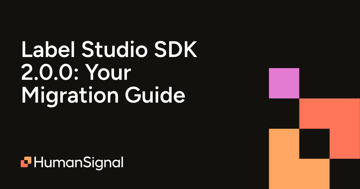 Label Studio SDK 2.0.0: Your Migration Guide | HumanSignal