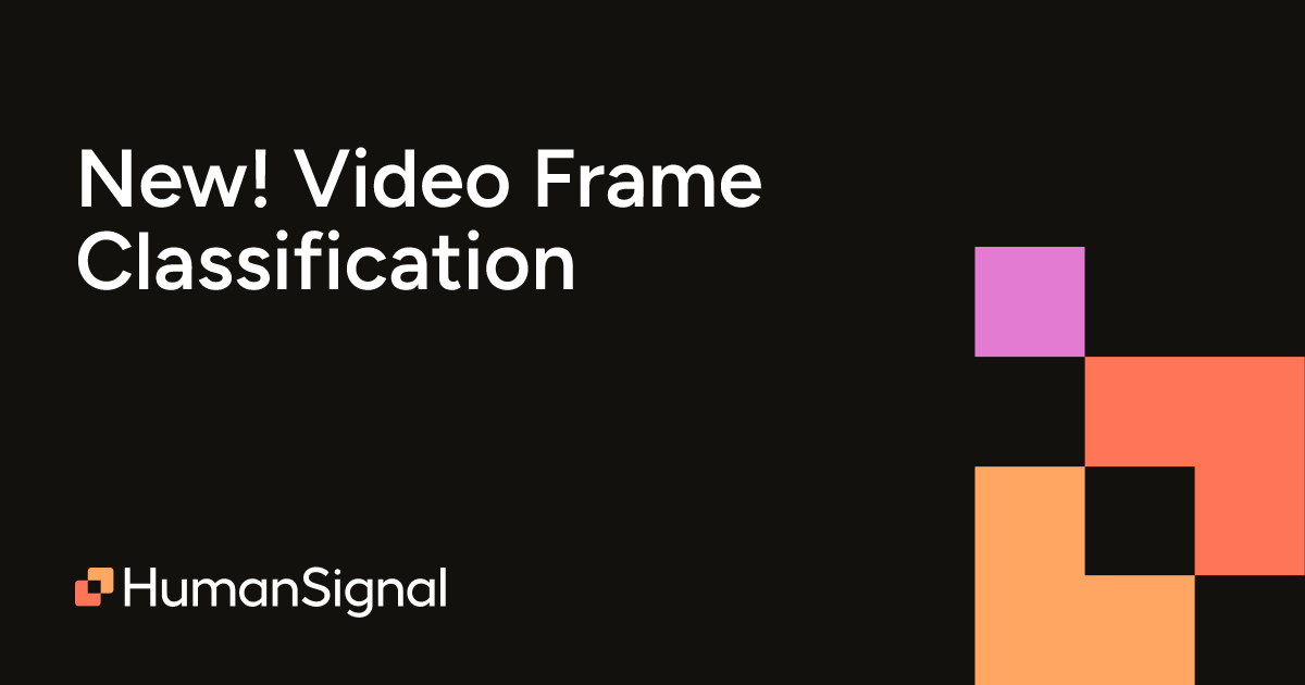 New! Video Frame Classification | HumanSignal