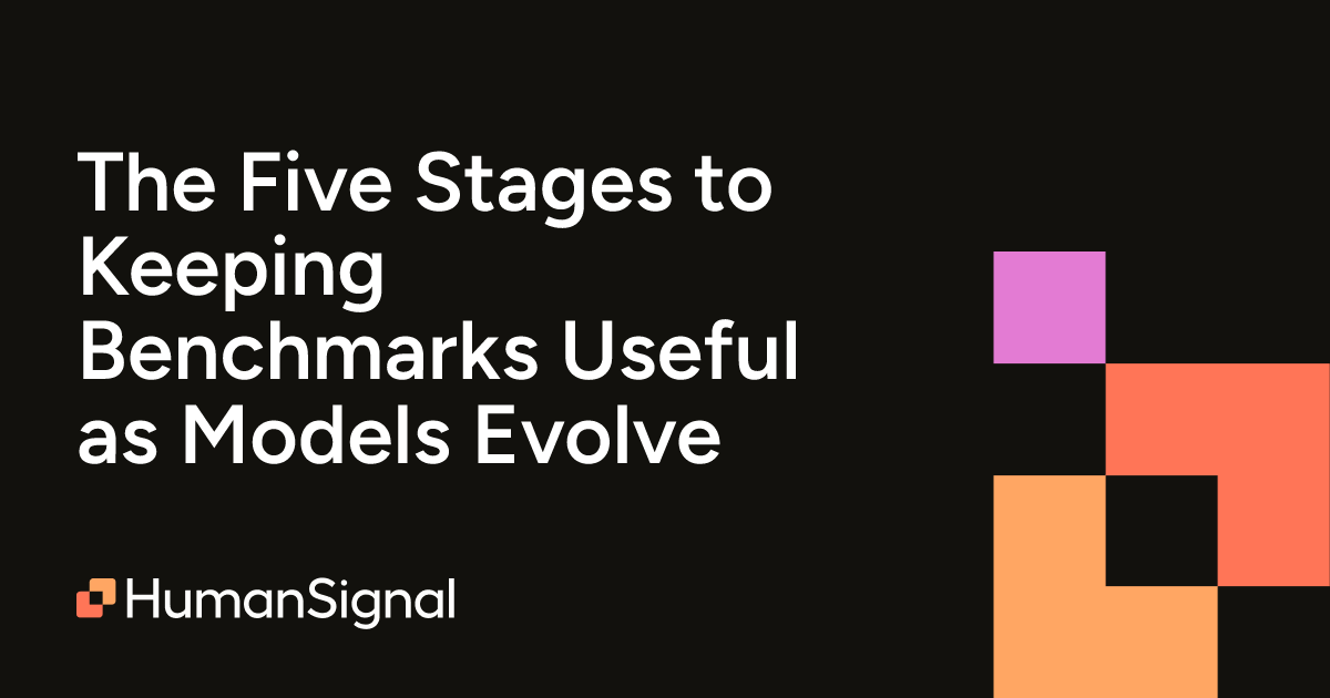 The Five Stages to Keeping Benchmarks Useful as Models Evolve | HumanSignal